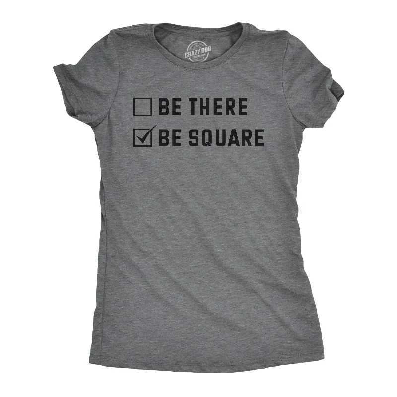 Be There Be Square Women's T Shirt