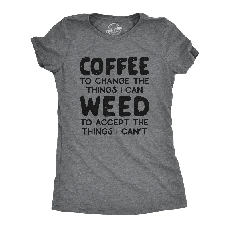 Coffee To Change The Things I Can Weed To Accept The Things I Can't Women's T Shirt