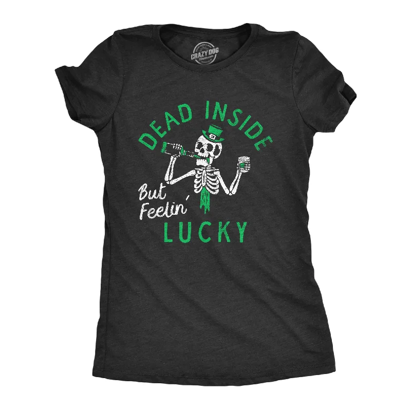 Dead Inside But Feeling Lucky Women's T Shirt