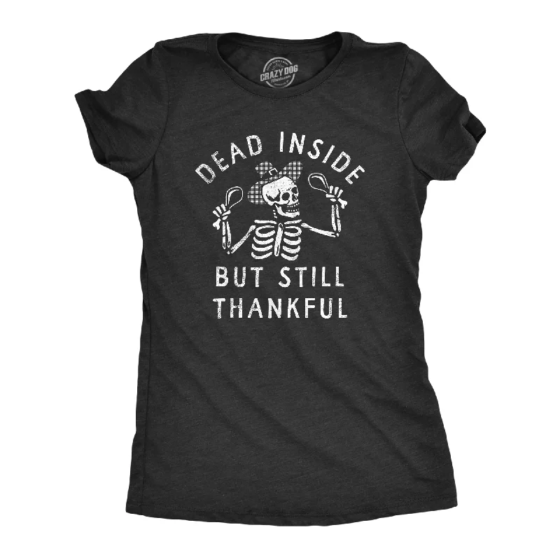 Dead Inside But Still Thankful Women's T Shirt