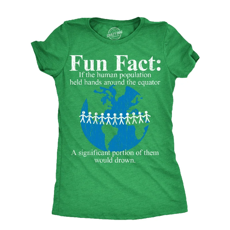 Fun Fact If The Human Population Held Hands Around The Equator A Significant Portion Of Them Would Drown Women's T Shirt