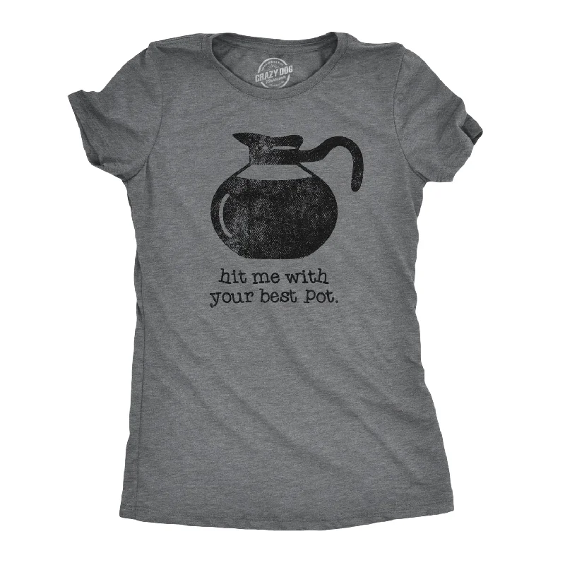 Hit Me With Your Best Pot Women's T Shirt