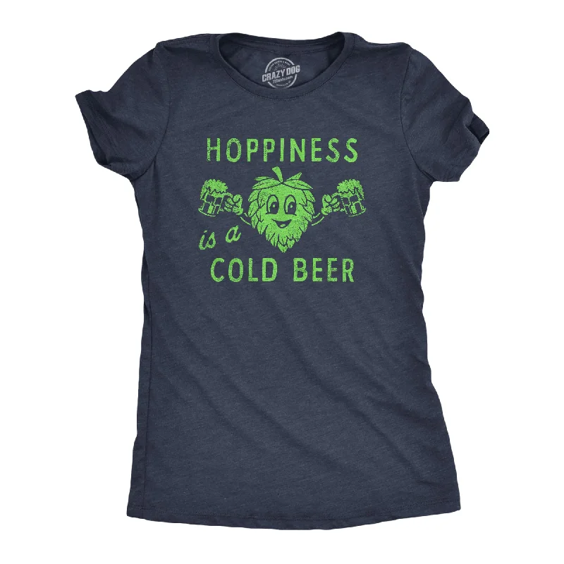 Hopiness Is A Cold Beer Women's T Shirt