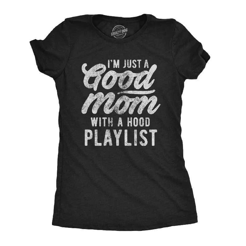 I'm Just A Good Mom With A Hood Playlist Women's T Shirt