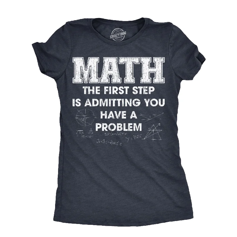 Math The Frist Step Is Admitting You Have A Problem Women's T Shirt