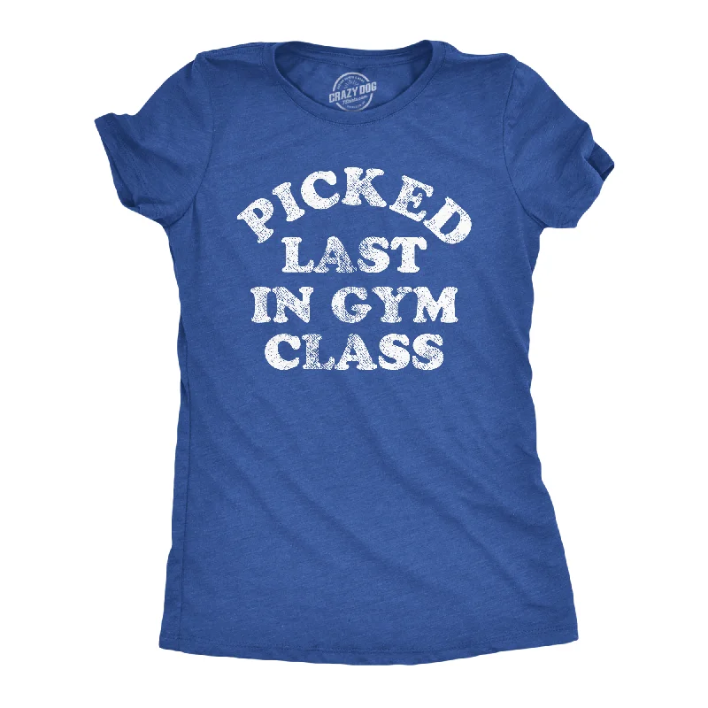 Picked Last In Gym Class Women's T Shirt