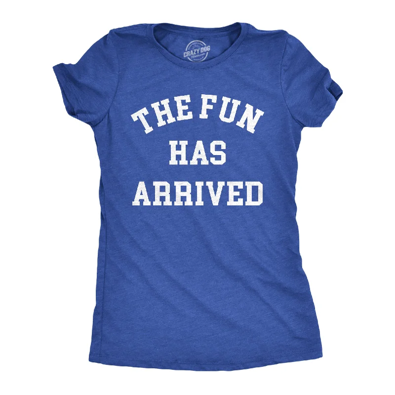 The Fun Has Arrived Women's T Shirt