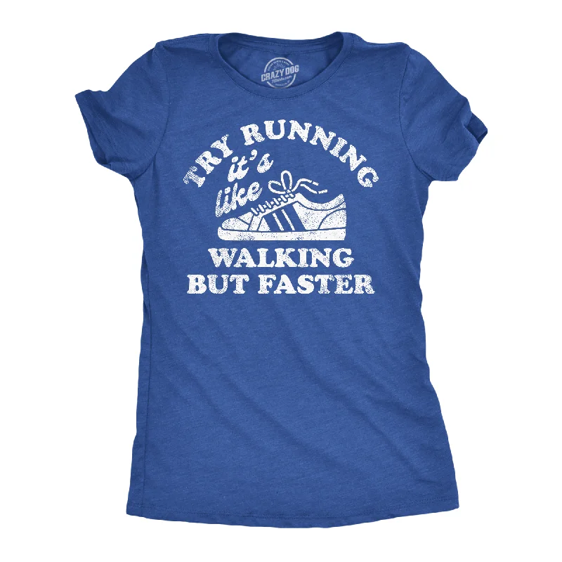 Try Running Its Like Walking But Faster Women's T Shirt